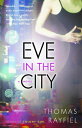 Eve in the City A Novel【電子書籍】[ Thomas Rayfiel ]