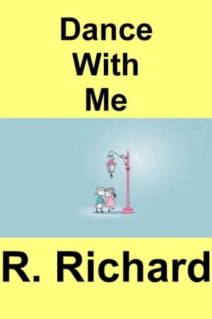 Dance With Me【電子書籍】[ R. Richard ]