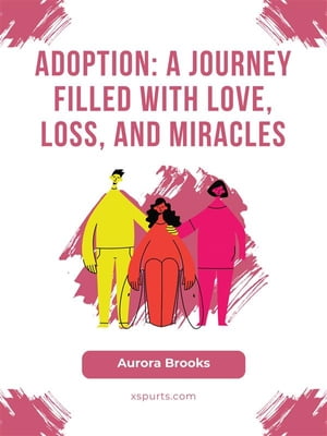 Adoption- A Journey Filled with Love, Loss, and 