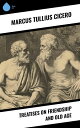 Treatises on Friendship and Old Age【電子書籍】 Marcus Tullius Cicero