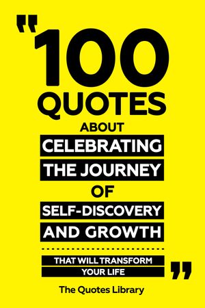 ŷKoboŻҽҥȥ㤨100 Quotes About Celebrating The Journey Of Self-Discovery And Growth - That Will Transform Your LifeŻҽҡ[ The Quotes Library ]פβǤʤ590ߤˤʤޤ
