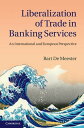 Liberalization of Trade in Banking Services An International and European Perspective【電子書籍】 Bart De Meester