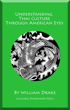 Understanding Thai Culture Through American Eyes【電子書籍】[ William Drake ]