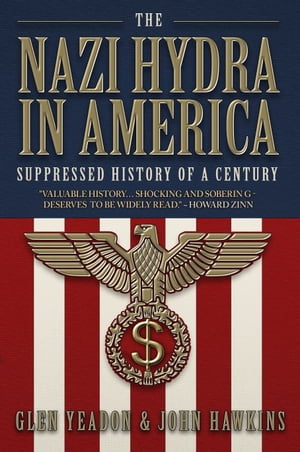 The Nazi Hydra in America: Suppressed History of a Century - Wall Street and the Rise of the Fourth Reich