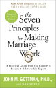 The Seven Principles for Making Marriage Work A Practical Guide from the Country 039 s Foremost Relationship Expert【電子書籍】 John Gottman PhD