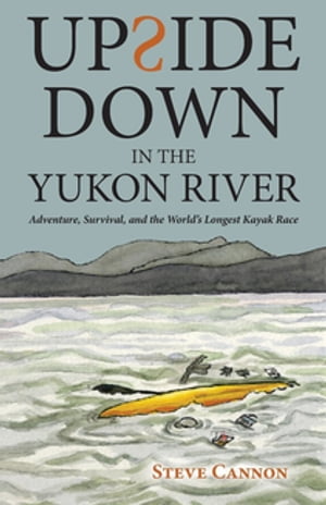 Upside Down in the Yukon River Adventure, Surviv