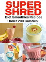 ŷKoboŻҽҥȥ㤨SUPER SHRED Diet Smoothies Recipes Under 200 CaloriesŻҽҡ[ Kirstie Alley ]פβǤʤ196ߤˤʤޤ