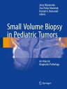 Small Volume Biopsy in Pediatric Tumors An Atlas for Diagnostic Pathology【電子書籍】