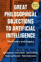 Great Philosophical Objections to Artificial Intelligence The History and Legacy of the AI Wars【電子書籍】 Eric Dietrich