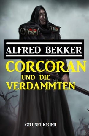 Corcoran und die Verdammten: Gruselkrimi【電子書籍】 Alfred Bekker