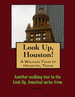 Look Up, Houston! A Walking Tour of Houston, Tex