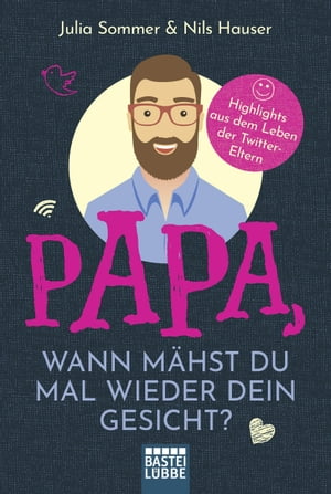 Papa, wann m?hst du mal wieder dein Gesicht? Highlights aus dem Leben der Twitter-Eltern【電子書籍】[ Julia Sommer ]