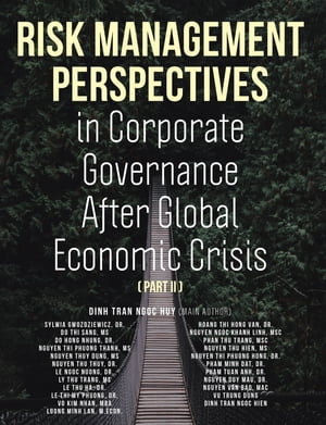 Risk Management Perspectives In Corporate Governance After Global Economic Crisis (Part II)【電子書籍】[ Dinh Tran Ngoc Huy ]