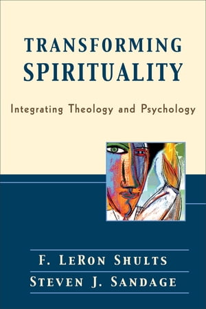 Transforming Spirituality Integrating Theology and Psychology【電子書籍】[ F. Shults ]
