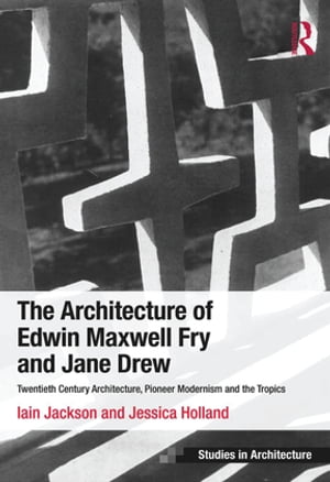 The Architecture of Edwin Maxwell Fry and Jane Drew