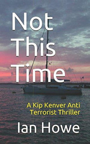 Not This Time Kip Kenver Thriller, #1Żҽҡ[ Ian Howe ]