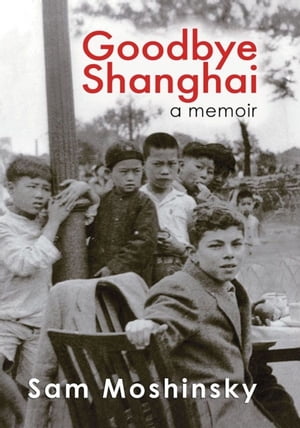Goodbye Shanghai - A Memoir