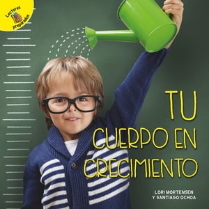 Tu cuerpo en crecimiento Your Growing Body【電子書籍】[ Santiago Ochoa ]