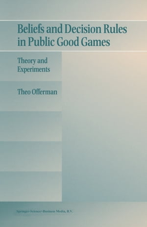 Beliefs and Decision Rules in Public Good Games Theory and ExperimentsŻҽҡ[ Theo Offerman ]