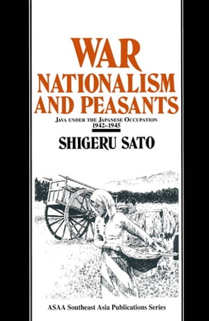 War, Nationalism and Peasants: Java Under the Japanese Occupation, 1942-45