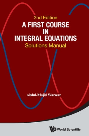 First Course In Integral Equations, A: Solutions Manual (Second Edition)