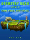 Geometry Dash World Game Guide Unofficial【電子書籍】 The Yuw