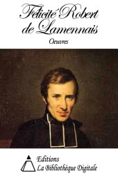 Oeuvres de F?licit? Robert de Lamennais【電子書籍】[ F?licit? Robert de Lamennais ]