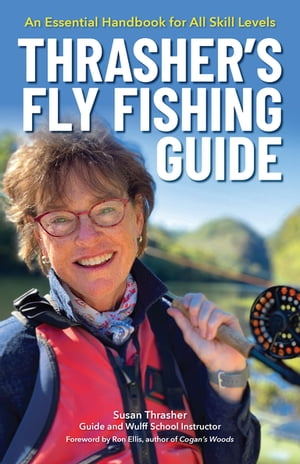 Thrasher’s Fly Fishing Guide An Essential Handbook for All Skill Levels