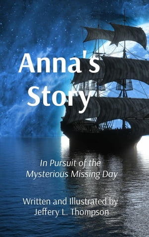 Anna's Story In Pursuit of the Mysterious Missing Day【電子書籍】[ Jeffery L Thompson ]