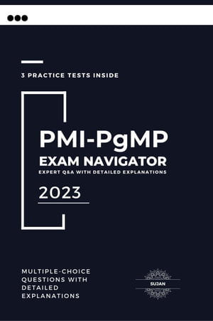 PMI-PgMP Exam Navigator: Expert Q&A with Detailed Explanations