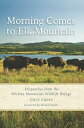 Morning Comes to Elk Mountain Dispatches from the Wichita Mountains Wildlife Refuge【電子書籍】 Gary Lantz