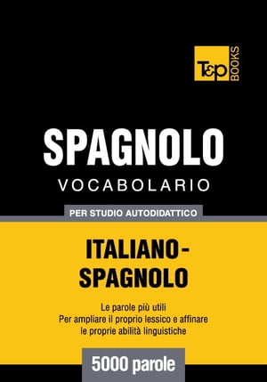 Vocabolario Italiano-Spagnolo per studio autodidattico - 5000 parole