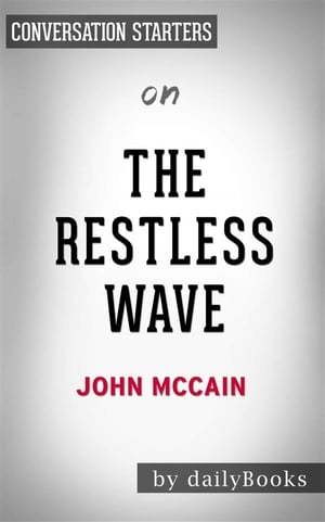 The Restless Wave: Good Times, Just Causes, Great Fights, and Other Appreciations????????by John McCain | Conversation Starters【電子書籍】[ dailyBooks ]