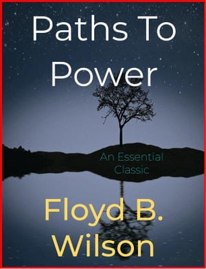 Paths To Power【電子書籍】[ Floyd B. Wilso