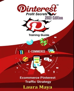 Pinterest Profit Secrets 2021 Edition Training GuideŻҽҡ[ Laura Maya ]