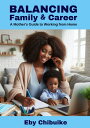 Balancing Family And Career A Mother's Guide to Working From Home【電子書籍】[ Eby Chi...