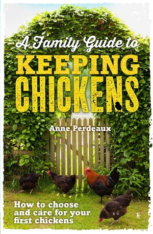 A Family Guide To Keeping Chickens