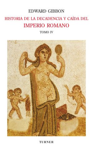 Historia de la decadencia y ca?da del Imperio Romano. Tomo IV El Imperio de Oriente y las cruzadas (a?os 733 a 1261). Fin del Imperio de Oriente y coronaci?n de Petrarca (a?os 1204 a 1430)