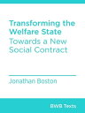 Transforming the Welfare State Towards a New Social Contract【電子書籍】[ Jonathan Boston ]