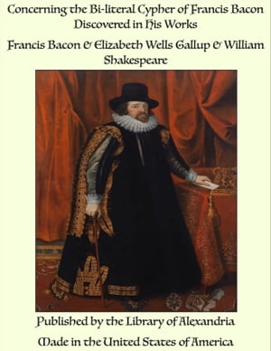 Concerning the Bi-literal Cypher of Francis Bacon Discovered in His Works