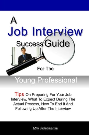 A Job Interview Success Guide For The Young Professional