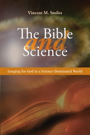 The Bible and Science Longing for God in a Science-Dominated World