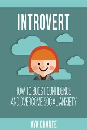 Introvert: How to Boost Confidence and Overcome Social Anxiety