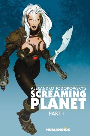Alexandro Jodorowsky 039 s Screaming Planet【電子書籍】 Alejandro Jodorowsky