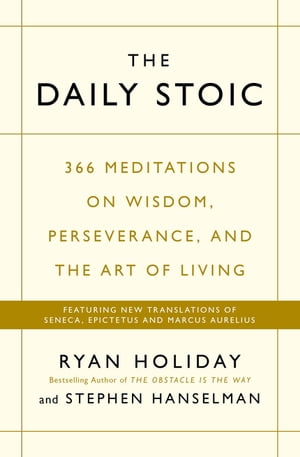 The Daily Stoic 366 Meditations on Wisdom, Perseverance, and the Art of Living: Featuring new translations of Seneca, Epictetus, and Marcus Aurelius【電子書籍】 Ryan Holiday