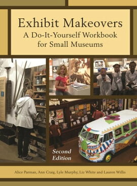 Exhibit Makeovers A Do-It-Yourself Workbook for Small Museums【電子書籍】[ Ann Craig ]