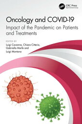 Oncology and COVID 19 Impact of the Pandemic on Patients and Treatments【電子書籍】