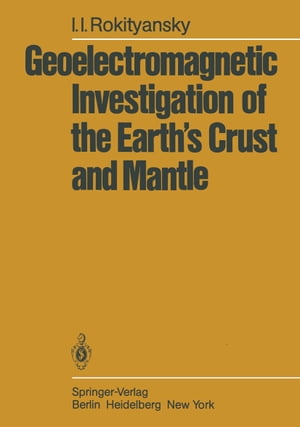 Geoelectromagnetic Investigation of the Earth’s Crust and Mantle