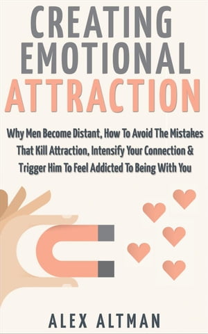 ŷKoboŻҽҥȥ㤨Creating Emotional Attraction: Why Men Become Distant, How To Avoid The Mistakes That Kill Attraction, Intensify Your Connection & Trigger Him To Feel Addicted To Being With You Relationship and Dating Advice For Women, #2Żҽҡ[ Alex Altman ]פβǤʤ350ߤˤʤޤ