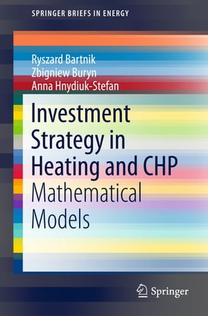 Investment Strategy in Heating and CHP Mathematical Models【電子書籍】[ Ryszard Bartnik ]